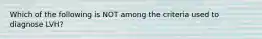 Which of the following is NOT among the criteria used to diagnose LVH?