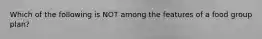 Which of the following is NOT among the features of a food group plan?