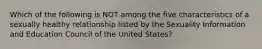 Which of the following is NOT among the five characteristics of a sexually healthy relationship listed by the Sexuality Information and Education Council of the United States?