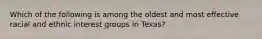 Which of the following is among the oldest and most ​effective racial and ethnic interest groups in Texas?