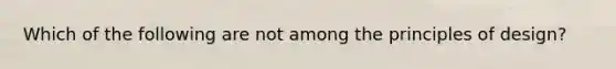 Which of the following are not among the principles of design?