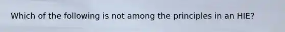 Which of the following is not among the principles in an HIE?