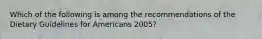 Which of the following is among the recommendations of the Dietary Guidelines for Americans 2005?