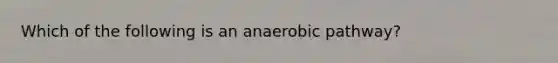 Which of the following is an anaerobic pathway?