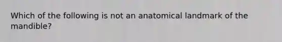 Which of the following is not an anatomical landmark of the mandible?