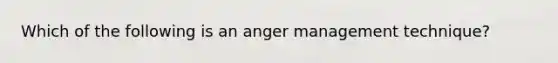 Which of the following is an anger management technique?