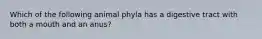 Which of the following animal phyla has a digestive tract with both a mouth and an anus?