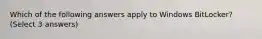 Which of the following answers apply to Windows BitLocker? (Select 3 answers)
