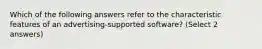 Which of the following answers refer to the characteristic features of an advertising-supported software? (Select 2 answers)