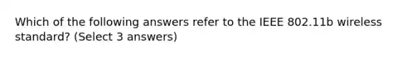 Which of the following answers refer to the IEEE 802.11b wireless standard? (Select 3 answers)