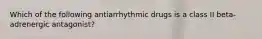 Which of the following antiarrhythmic drugs is a class II beta-adrenergic antagonist?