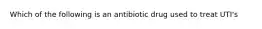 Which of the following is an antibiotic drug used to treat UTI's