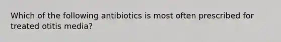 Which of the following antibiotics is most often prescribed for treated otitis media?