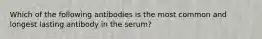 Which of the following antibodies is the most common and longest lasting antibody in the serum?