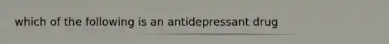 which of the following is an antidepressant drug