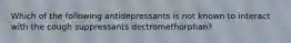 Which of the following antidepressants is not known to interact with the cough suppressants dectromethorphan?