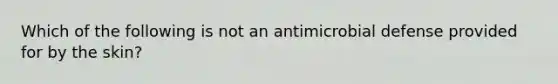 Which of the following is not an antimicrobial defense provided for by the skin?