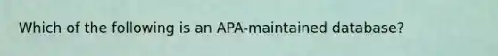 Which of the following is an APA-maintained database?