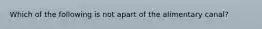 Which of the following is not apart of the alimentary canal?