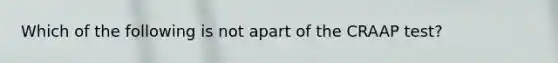 Which of the following is not apart of the CRAAP test?