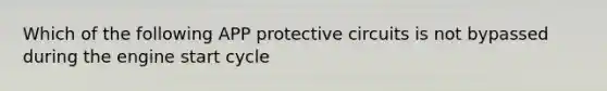 Which of the following APP protective circuits is not bypassed during the engine start cycle