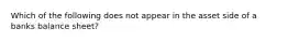 Which of the following does not appear in the asset side of a banks balance sheet?