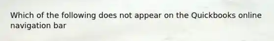 Which of the following does not appear on the Quickbooks online navigation bar