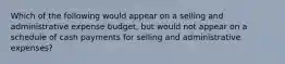 Which of the following would appear on a selling and administrative expense budget, but would not appear on a schedule of cash payments for selling and administrative expenses?