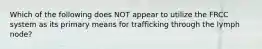 Which of the following does NOT appear to utilize the FRCC system as its primary means for trafficking through the lymph node?