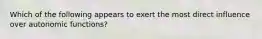 Which of the following appears to exert the most direct influence over autonomic functions?