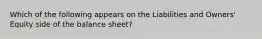 Which of the following appears on the Liabilities and Owners' Equity side of the balance sheet?