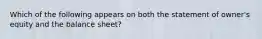 Which of the following appears on both the statement of​ owner's equity and the balance​ sheet?