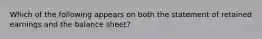 Which of the following appears on both the statement of retained earnings and the balance sheet?