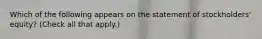 Which of the following appears on the statement of stockholders' equity? (Check all that apply.)