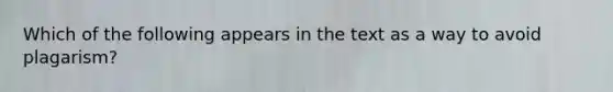 Which of the following appears in the text as a way to avoid plagarism?