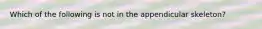 Which of the following is not in the appendicular skeleton?