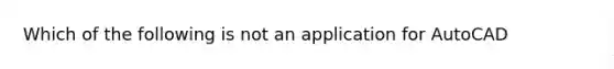 Which of the following is not an application for AutoCAD