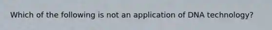 Which of the following is not an application of DNA technology?