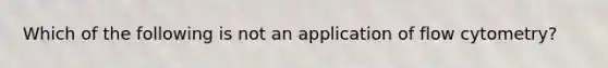 Which of the following is not an application of flow cytometry?