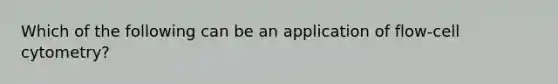 Which of the following can be an application of flow-cell cytometry?