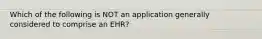 Which of the following is NOT an application generally considered to comprise an EHR?