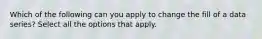 Which of the following can you apply to change the fill of a data series? Select all the options that apply.