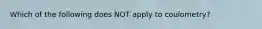 Which of the following does NOT apply to coulometry?