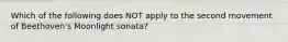 Which of the following does NOT apply to the second movement of Beethoven's Moonlight sonata?