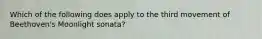 Which of the following does apply to the third movement of Beethoven's Moonlight sonata?