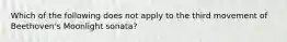 Which of the following does not apply to the third movement of Beethoven's Moonlight sonata?