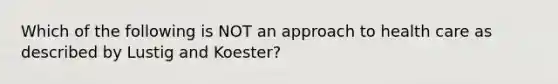 Which of the following is NOT an approach to health care as described by Lustig and Koester?