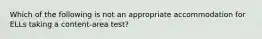 Which of the following is not an appropriate accommodation for ELLs taking a content-area test?