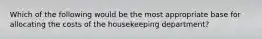 Which of the following would be the most appropriate base for allocating the costs of the housekeeping department?