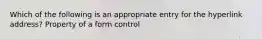 Which of the following is an appropriate entry for the hyperlink address? Property of a form control